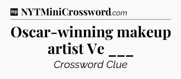 Oscar-winning makeup artist Ve ___ Crossword Clue
