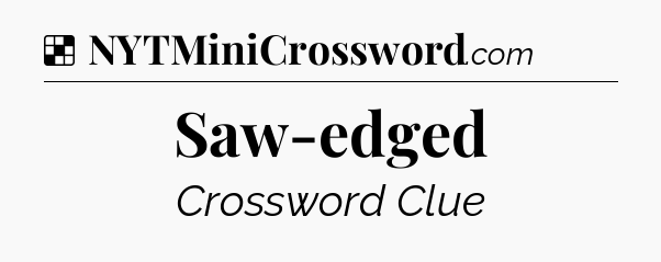 Solution: Saw-edged - NYT Crossword