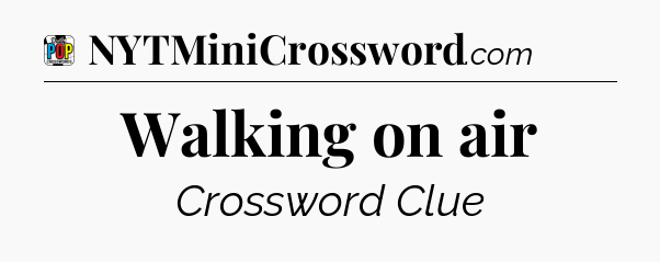 Walking on air Crossword Clue