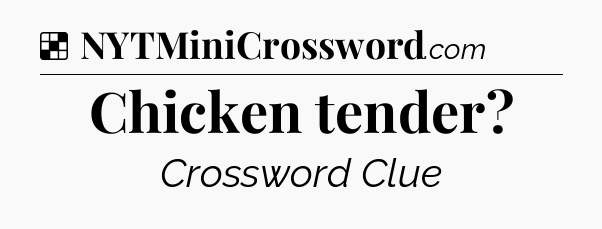 Solution: Chicken tender - NYT Crossword