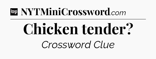 Chicken tender Crossword Clue