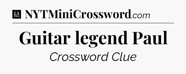 Guitar legend Paul - LA Times Crossword