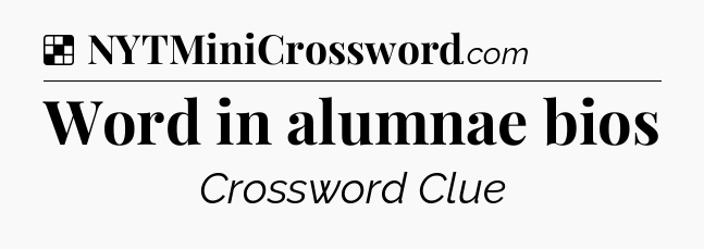 Solution: Word in alumnae bios - NYT Crossword