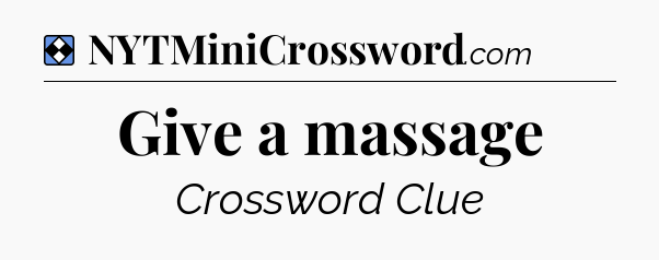 Solution: Give a massage - NYT Mini Crossword