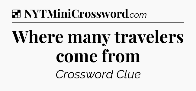 Solution: Where many travelers come from - NYT Crossword