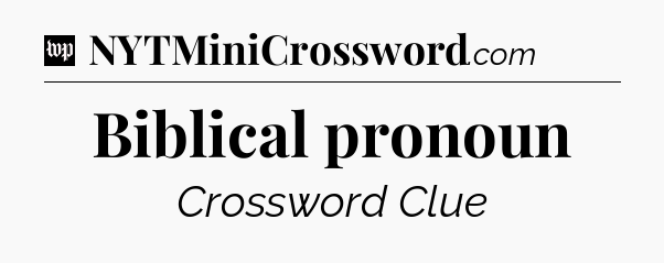 Biblical pronoun Crossword Clue