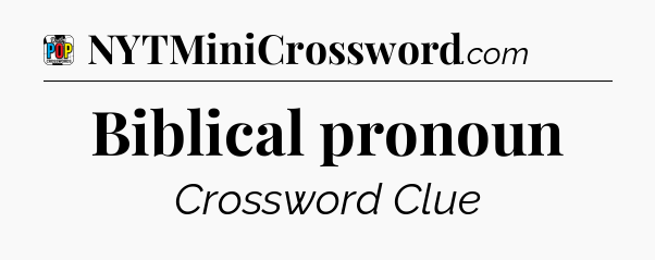 Biblical pronoun Crossword Clue