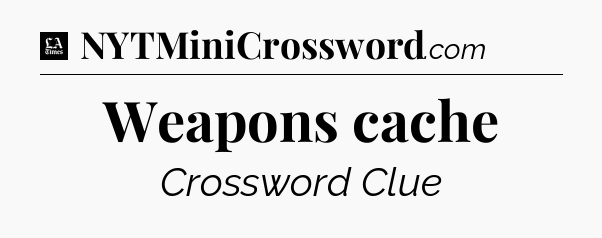Weapons cache - LA Times Crossword