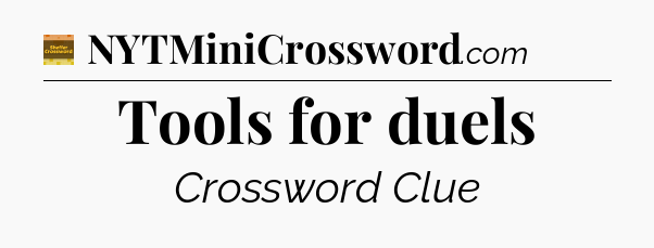 Tools for duels crossword clue Eugene Sheffer