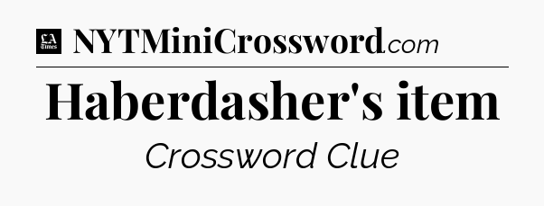 Haberdasher's item - LA Times Crossword