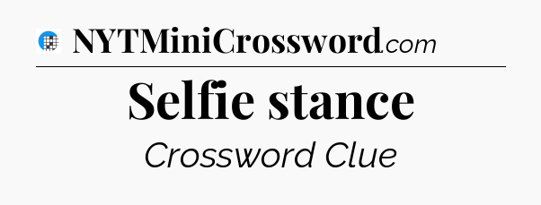 Selfie stance Crossword Clue