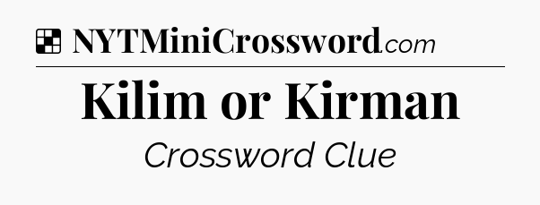Solution: Kilim or Kirman - NYT Crossword