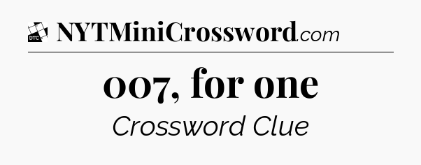 007, for one - Daily Themed Classic Crossword