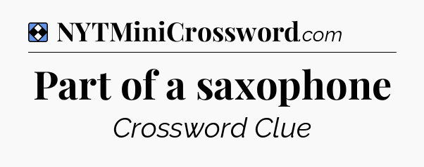 Solution: Part of a saxophone - NYT Mini Crossword