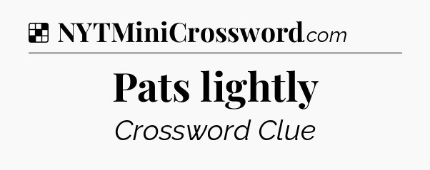 Solution: Pats lightly - NYT Crossword