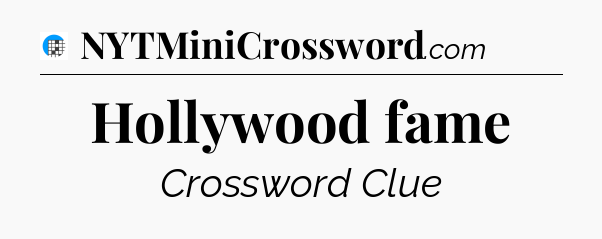 Hollywood fame Crossword Clue