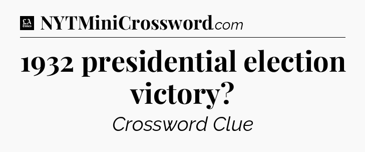 1932 presidential election victory - LA Times Crossword