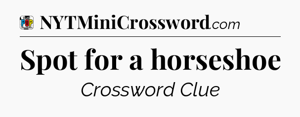 Spot for a horseshoe Crossword Clue