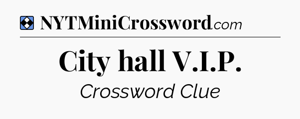 Solution: City hall V.I.P - NYT Mini Crossword