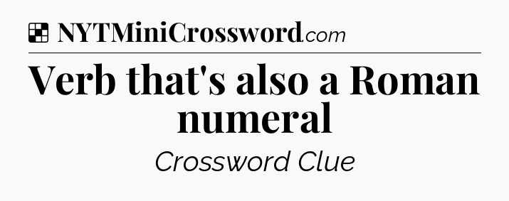 Solution: Verb that's also a Roman numeral - NYT Crossword
