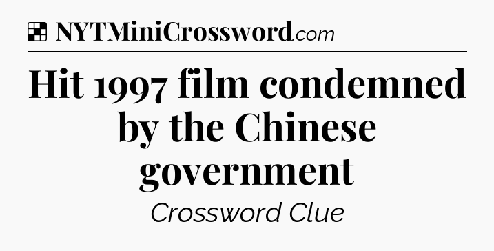 Solution: Hit 1997 film condemned by the Chinese government - NYT Crossword