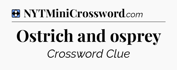 Solution: Ostrich and osprey - NYT Mini Crossword