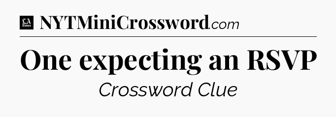 One expecting an RSVP - LA Times Crossword