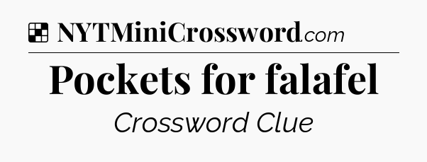 Solution: Pockets for falafel - NYT Crossword