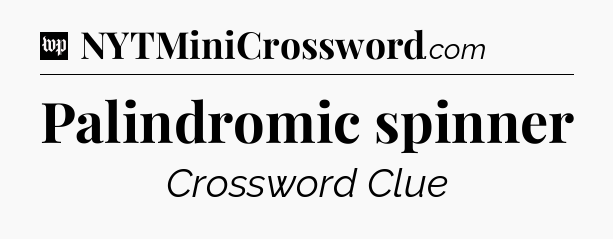 Palindromic spinner Crossword Clue