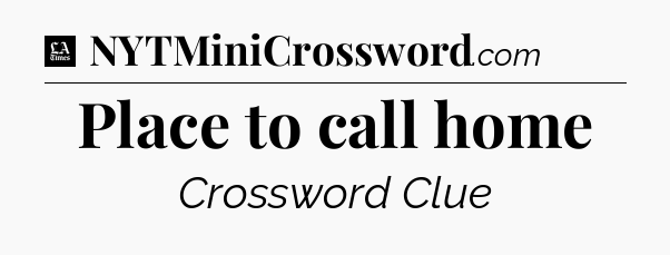 Place to call home - LA Times Crossword