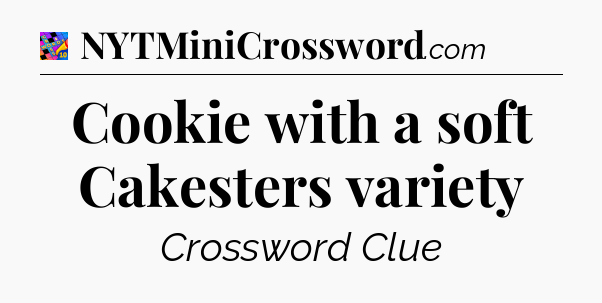 Cookie with a soft Cakesters variety Crossword Clue
