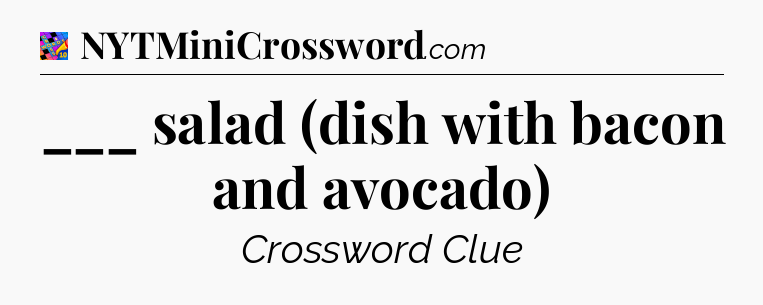 ___ salad (dish with bacon and avocado) Crossword Clue