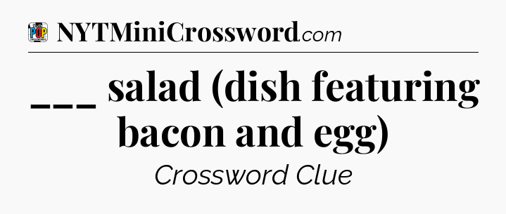 ___ salad (dish featuring bacon and egg) Crossword Clue