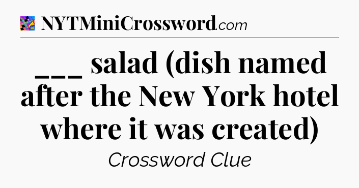 ___ salad (dish named after the New York hotel where it was created) Crossword Clue