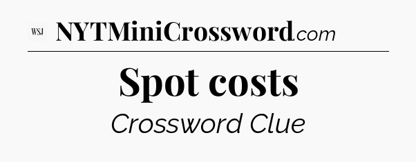 Spot costs - WSJ Crossword