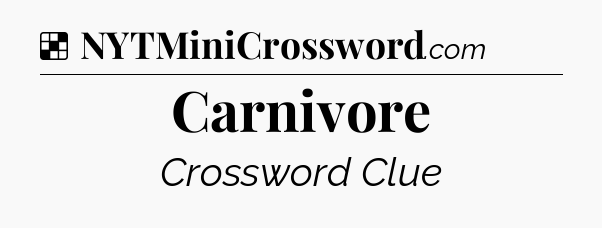 Solution: Carnivore - NYT Crossword