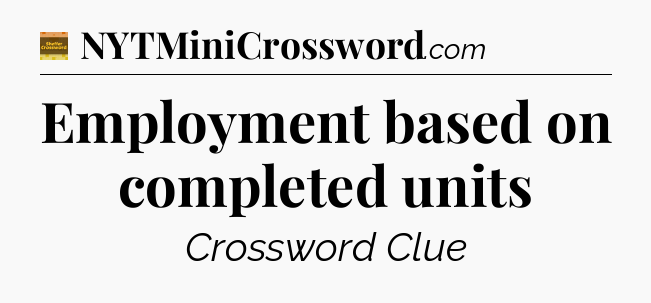Employment based on completed units - Eugene Sheffer Crossword