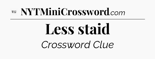 Less staid - WSJ Crossword