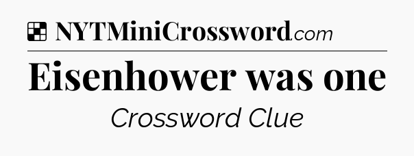 Solution: Eisenhower was one - NYT Crossword