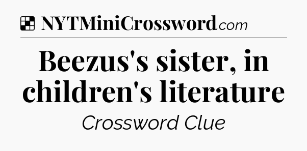 Solution: Beezus's sister, in children's literature - NYT Crossword