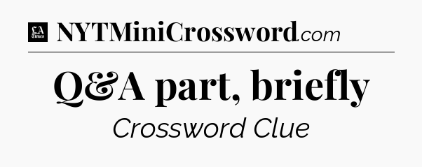 Q&A part, briefly - LA Times Crossword
