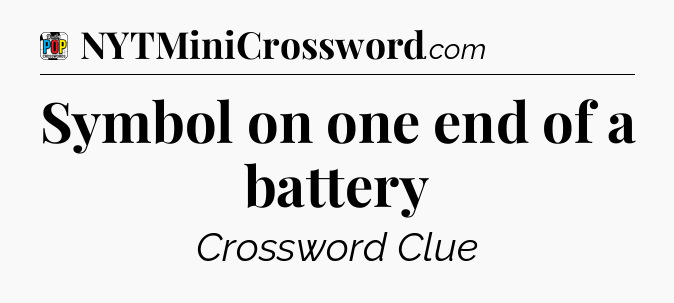 Symbol on one end of a battery Crossword Clue