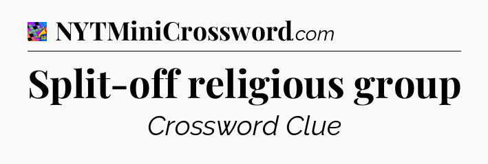 Split-off religious group Crossword Clue