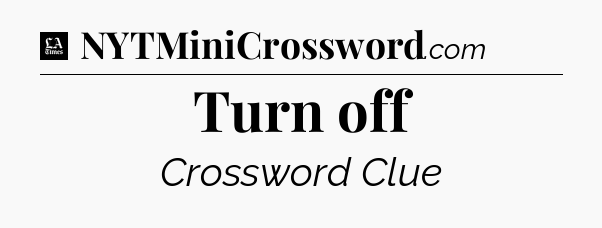 Turn off - LA Times Crossword