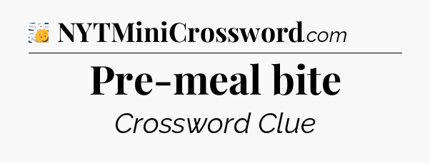 Pre-meal bite - 7 Little Words