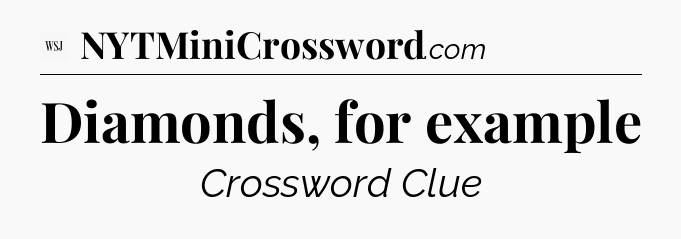 Diamonds, for example - WSJ Crossword