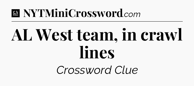 AL West team, in crawl lines - LA Times Crossword