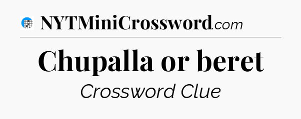 Chupalla or beret Crossword Clue