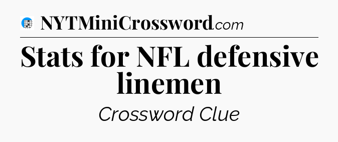 Stats for NFL defensive linemen Crossword Clue