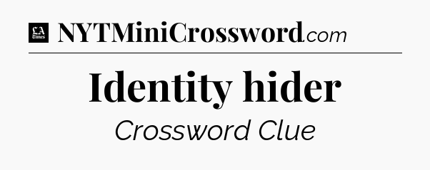 Identity hider - LA Times Crossword